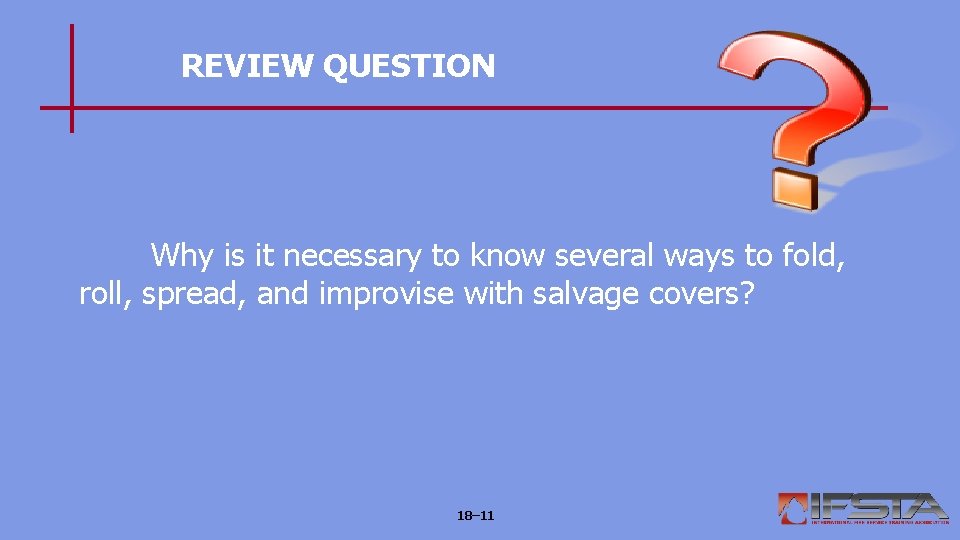 REVIEW QUESTION Why is it necessary to know several ways to fold, roll, spread,