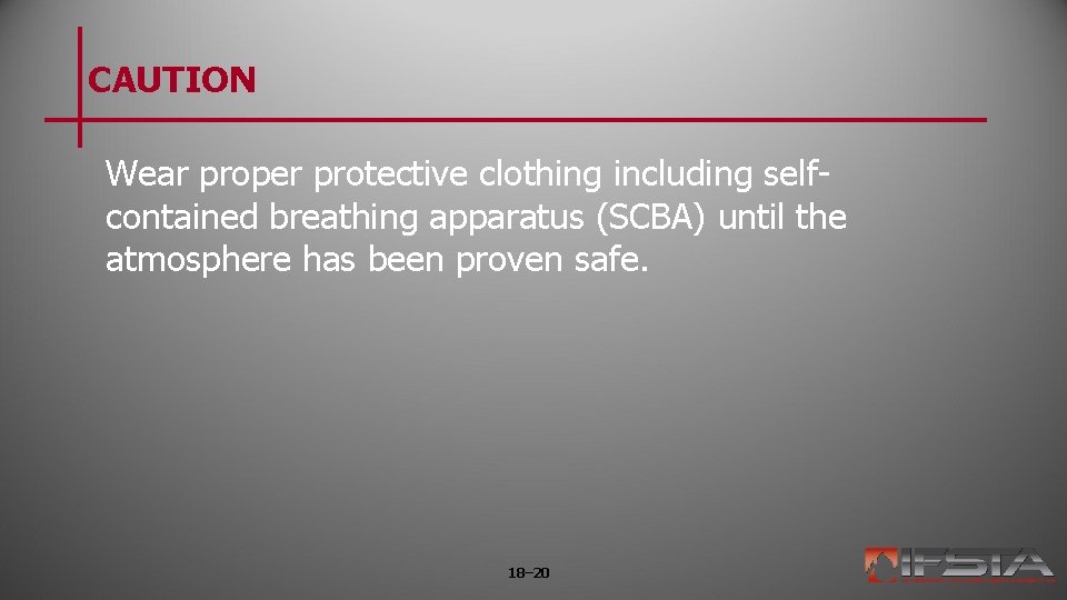 CAUTION Wear proper protective clothing including selfcontained breathing apparatus (SCBA) until the atmosphere has