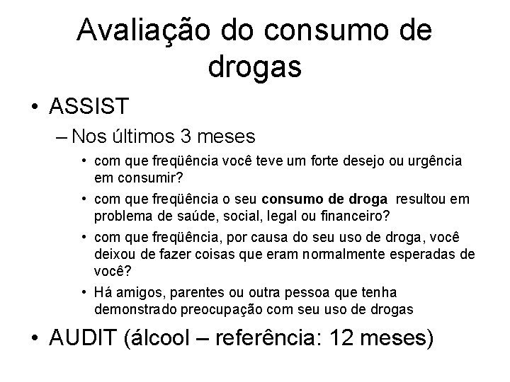 Avaliação do consumo de drogas • ASSIST – Nos últimos 3 meses • com