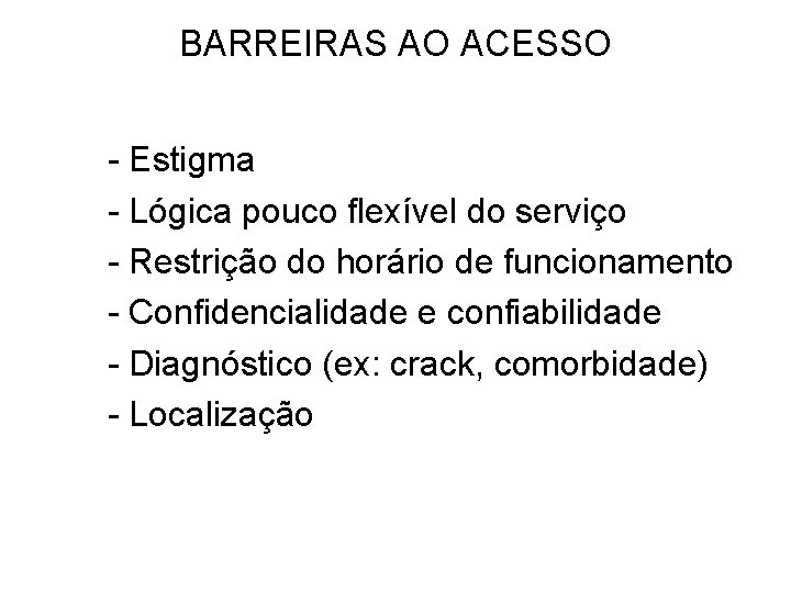 BARREIRAS AO ACESSO - Estigma - Lógica pouco flexível do serviço - Restrição do