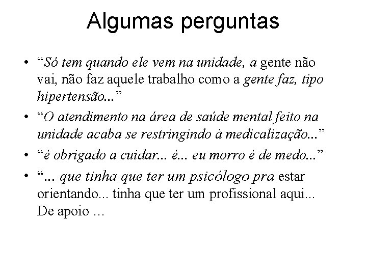 Algumas perguntas • “Só tem quando ele vem na unidade, a gente não vai,