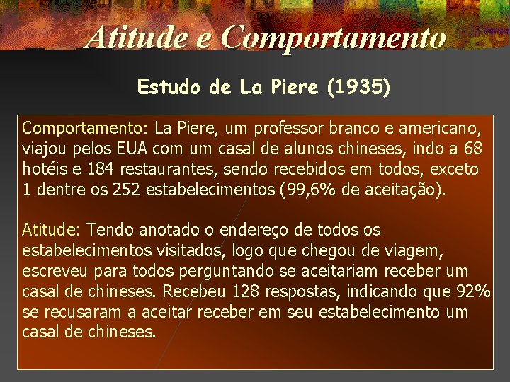 Atitude e Comportamento Estudo de La Piere (1935) Comportamento: La Piere, um professor branco