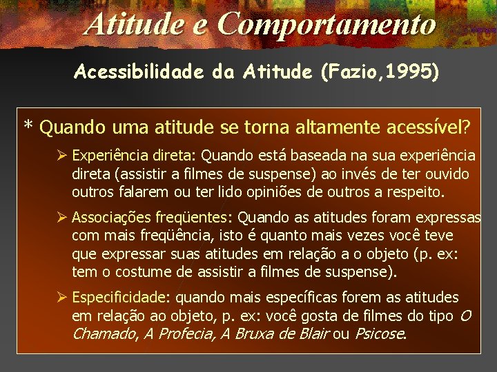 Atitude e Comportamento Acessibilidade da Atitude (Fazio, 1995) * Quando uma atitude se torna