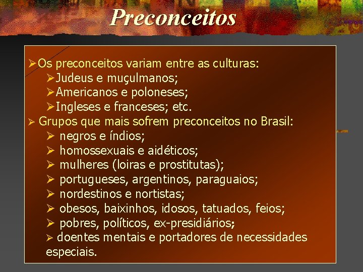 Preconceitos ØOs preconceitos variam entre as culturas: ØJudeus e muçulmanos; ØAmericanos e poloneses; ØIngleses