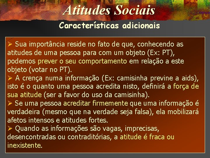 Atitudes Sociais Características adicionais Ø Sua importância reside no fato de que, conhecendo as