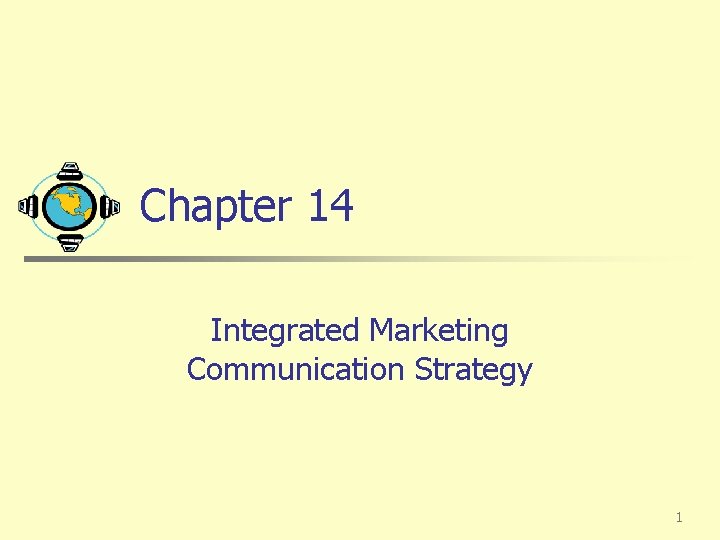 Chapter 14 Integrated Marketing Communication Strategy 1 