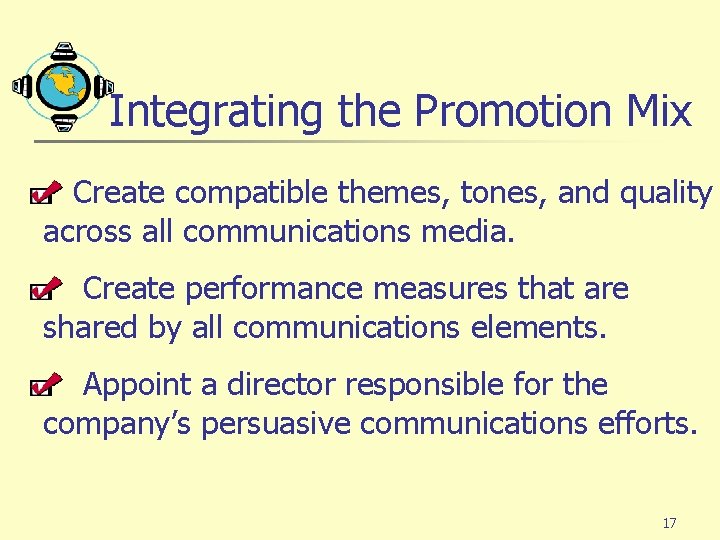 Integrating the Promotion Mix Create compatible themes, tones, and quality across all communications media.