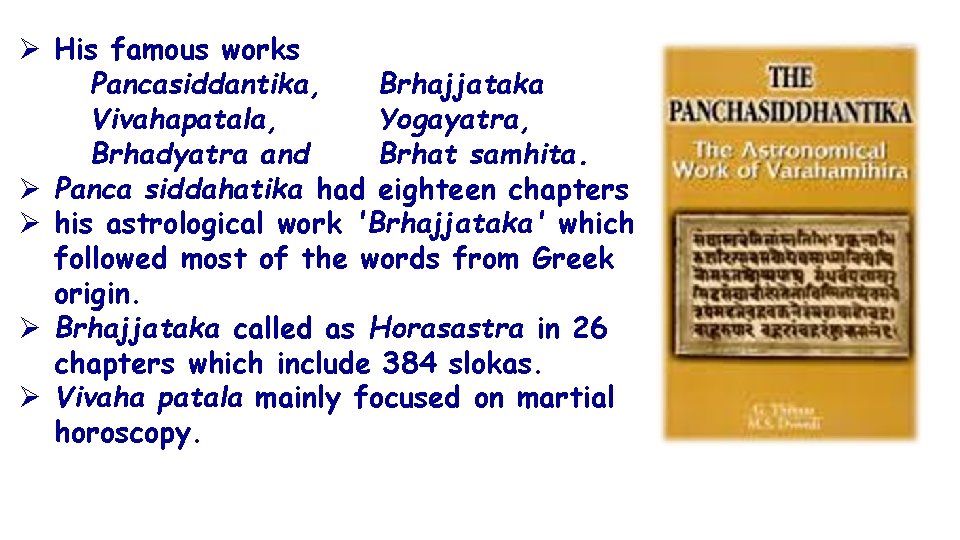 Ø His famous works Pancasiddantika, Brhajjataka Vivahapatala, Yogayatra, Brhadyatra and Brhat samhita. Ø Panca