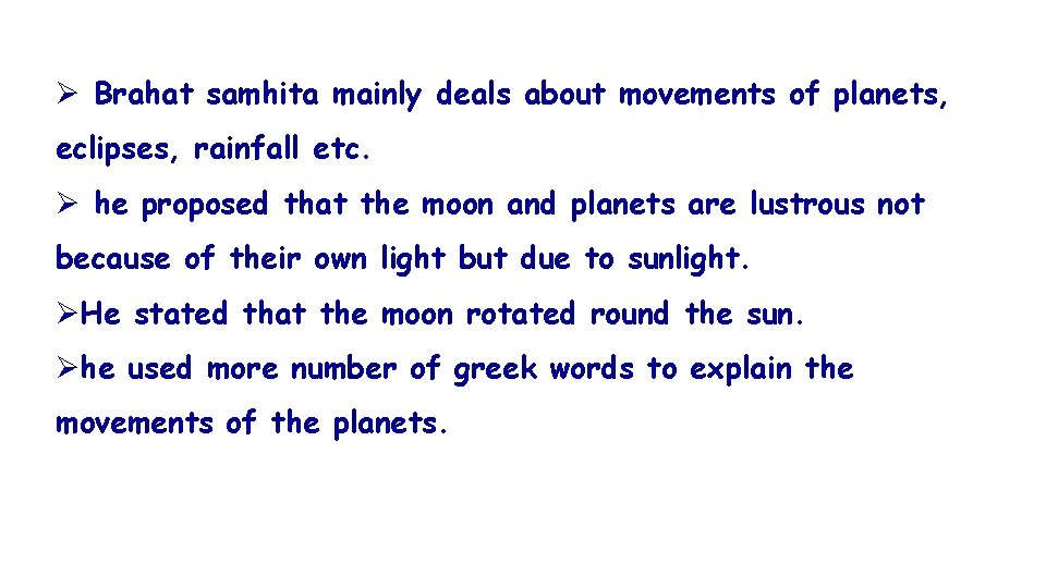 Ø Brahat samhita mainly deals about movements of planets, eclipses, rainfall etc. Ø he