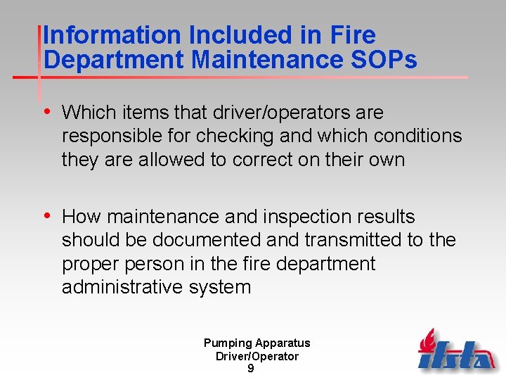 Information Included in Fire Department Maintenance SOPs • Which items that driver/operators are responsible Information Included in Fire Department Maintenance SOPs • Which items that driver/operators are responsible