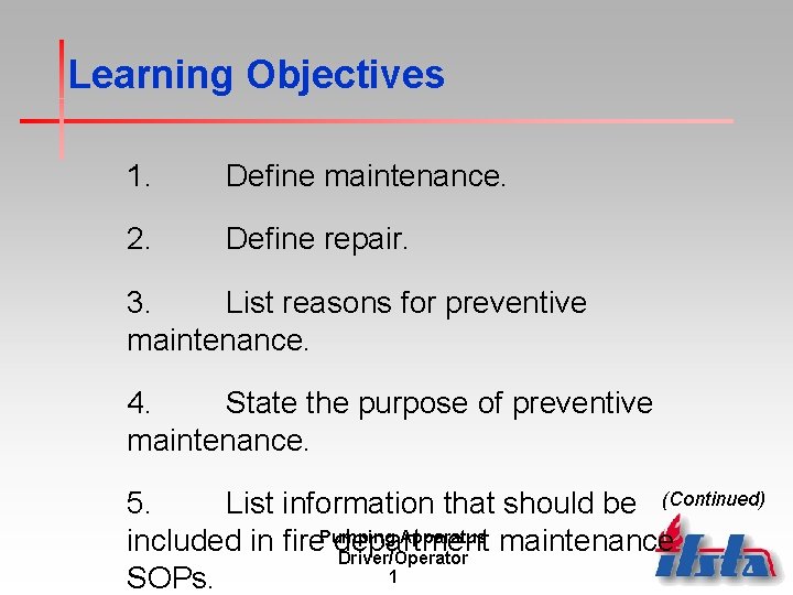 Learning Objectives 1. Define maintenance. 2. Define repair. 3. List reasons for preventive maintenance. Learning Objectives 1. Define maintenance. 2. Define repair. 3. List reasons for preventive maintenance.