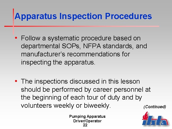Apparatus Inspection Procedures • Follow a systematic procedure based on departmental SOPs, NFPA standards, Apparatus Inspection Procedures • Follow a systematic procedure based on departmental SOPs, NFPA standards,