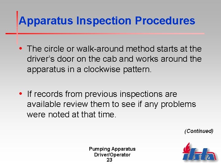 Apparatus Inspection Procedures • The circle or walk-around method starts at the driver’s door Apparatus Inspection Procedures • The circle or walk-around method starts at the driver’s door