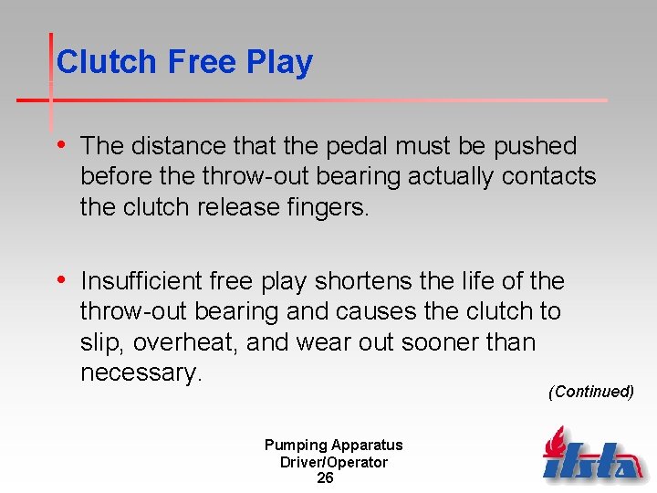 Clutch Free Play • The distance that the pedal must be pushed before throw-out Clutch Free Play • The distance that the pedal must be pushed before throw-out