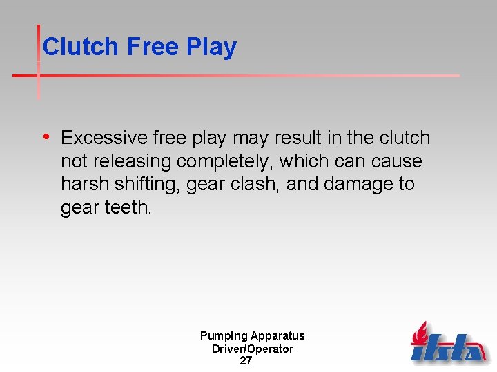 Clutch Free Play • Excessive free play may result in the clutch not releasing Clutch Free Play • Excessive free play may result in the clutch not releasing