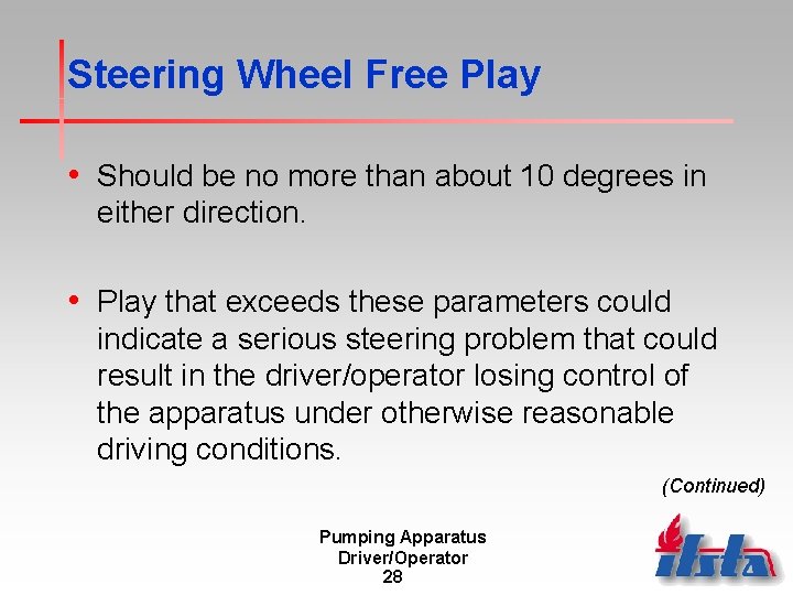 Steering Wheel Free Play • Should be no more than about 10 degrees in Steering Wheel Free Play • Should be no more than about 10 degrees in