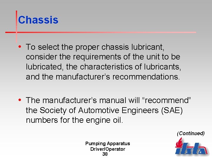 Chassis • To select the proper chassis lubricant, consider the requirements of the unit Chassis • To select the proper chassis lubricant, consider the requirements of the unit