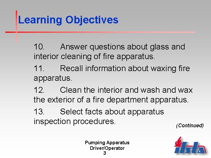 Learning Objectives 10. Answer questions about glass and interior cleaning of fire apparatus. 11. Learning Objectives 10. Answer questions about glass and interior cleaning of fire apparatus. 11.