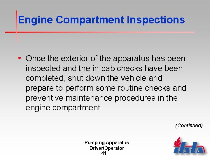 Engine Compartment Inspections • Once the exterior of the apparatus has been inspected and Engine Compartment Inspections • Once the exterior of the apparatus has been inspected and