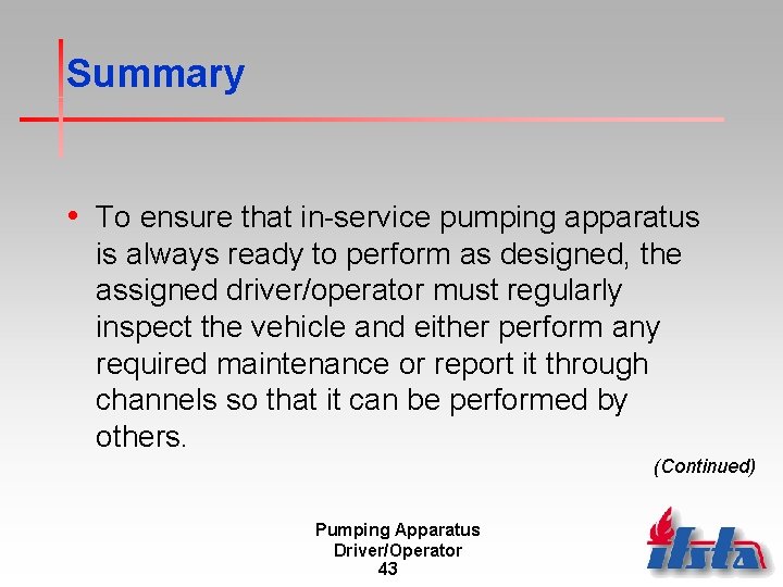 Summary • To ensure that in-service pumping apparatus is always ready to perform as Summary • To ensure that in-service pumping apparatus is always ready to perform as