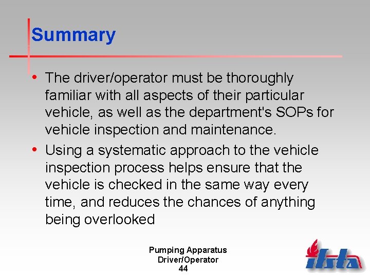 Summary • The driver/operator must be thoroughly familiar with all aspects of their particular Summary • The driver/operator must be thoroughly familiar with all aspects of their particular