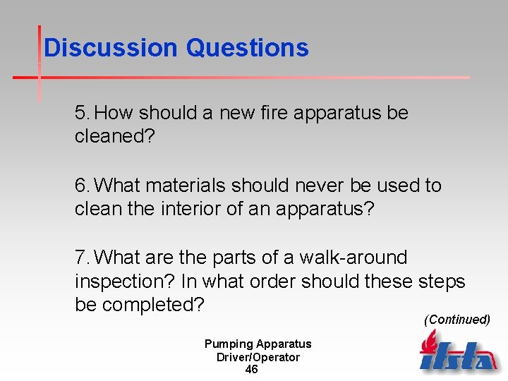 Discussion Questions 5. How should a new fire apparatus be cleaned? 6. What materials Discussion Questions 5. How should a new fire apparatus be cleaned? 6. What materials