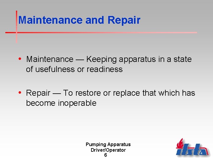 Maintenance and Repair • Maintenance — Keeping apparatus in a state of usefulness or Maintenance and Repair • Maintenance — Keeping apparatus in a state of usefulness or
