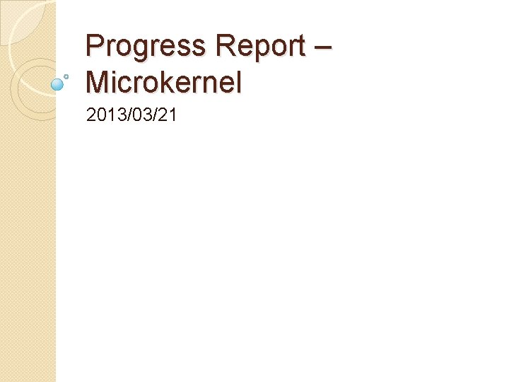 Progress Report – Microkernel 2013/03/21 