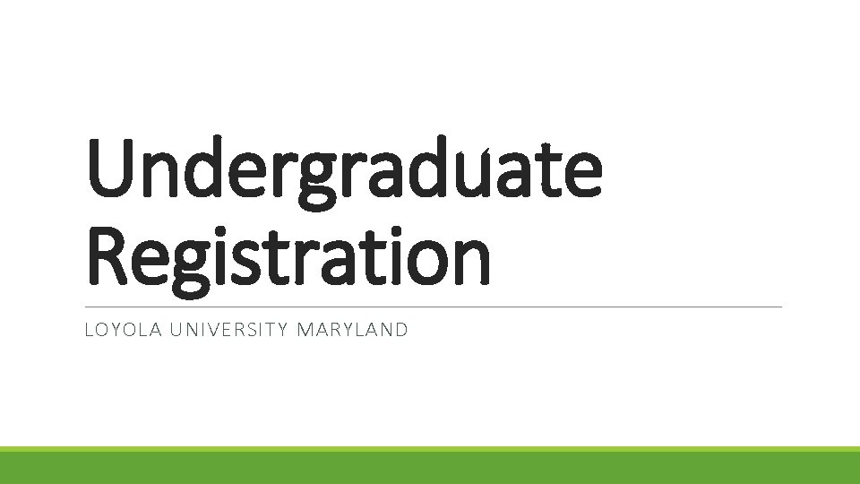 Undergraduate Registration LOYOLA UNIVERSITY MARYLAND 