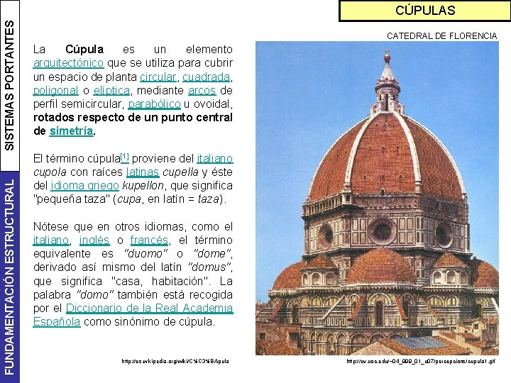 FUNDAMENTACIÓN ESTRUCTURAL SISTEMAS PORTANTES CÚPULAS CATEDRAL DE FLORENCIA La Cúpula es un elemento arquitectónico