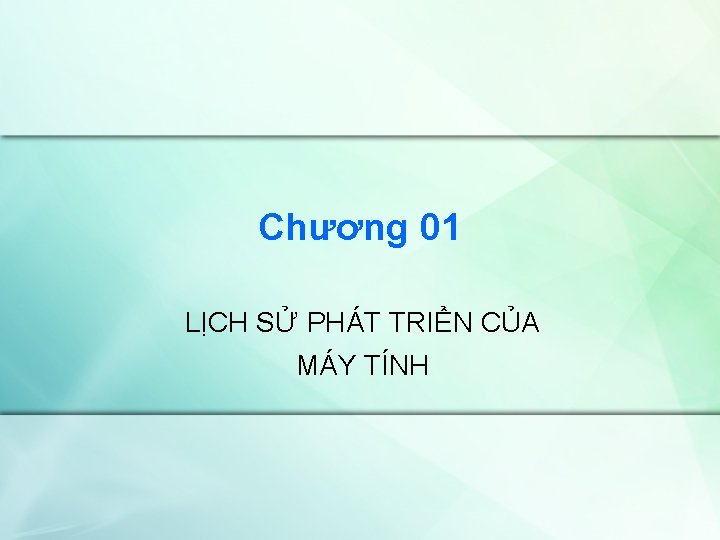 Chương 01 LỊCH SỬ PHÁT TRIỂN CỦA MÁY TÍNH 