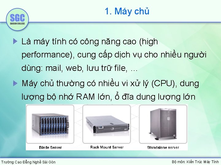 1. Máy chủ Là máy tính có công năng cao (high performance), cung cấp