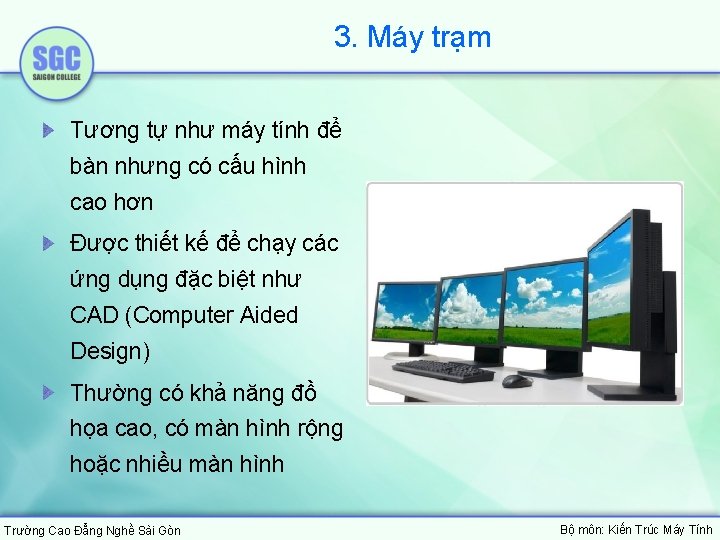 3. Máy trạm Tương tự như máy tính để bàn nhưng có cấu hình