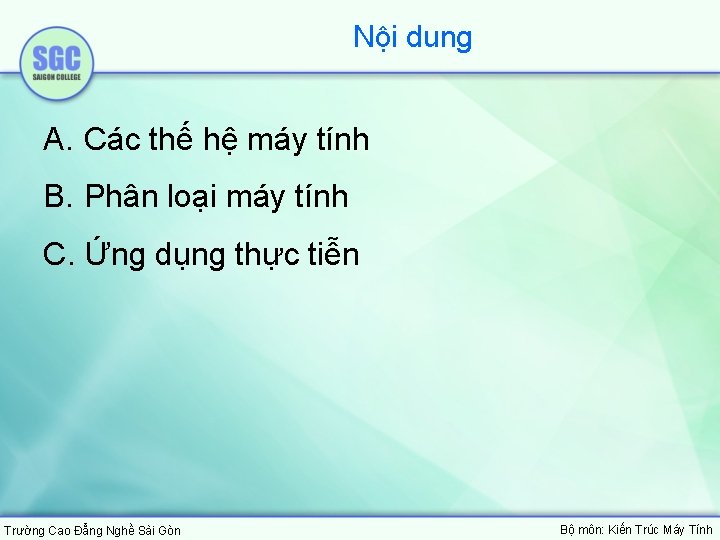 Nội dung A. Các thế hệ máy tính B. Phân loại máy tính C.