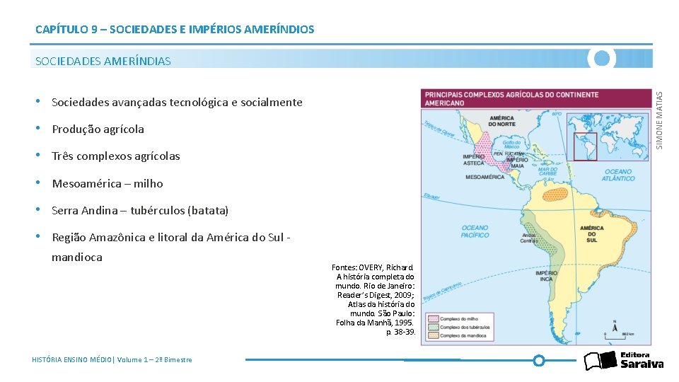 CAPÍTULO 9 – SOCIEDADES E IMPÉRIOS AMERÍNDIOS SIMONE MATIAS SOCIEDADES AMERÍNDIAS • Sociedades avançadas