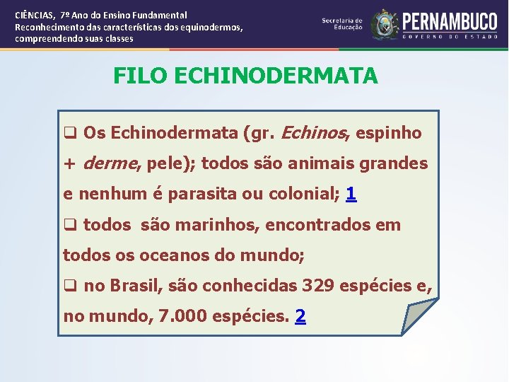 CIÊNCIAS, 7º Ano do Ensino Fundamental Reconhecimento das características dos equinodermos, compreendendo suas classes