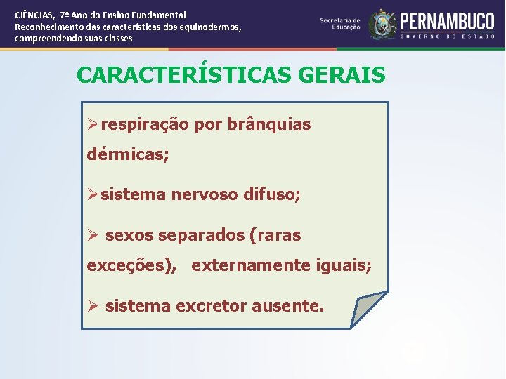 CIÊNCIAS, 7º Ano do Ensino Fundamental Reconhecimento das características dos equinodermos, compreendendo suas classes