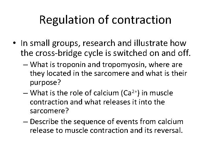 Regulation of contraction • In small groups, research and illustrate how the cross-bridge cycle