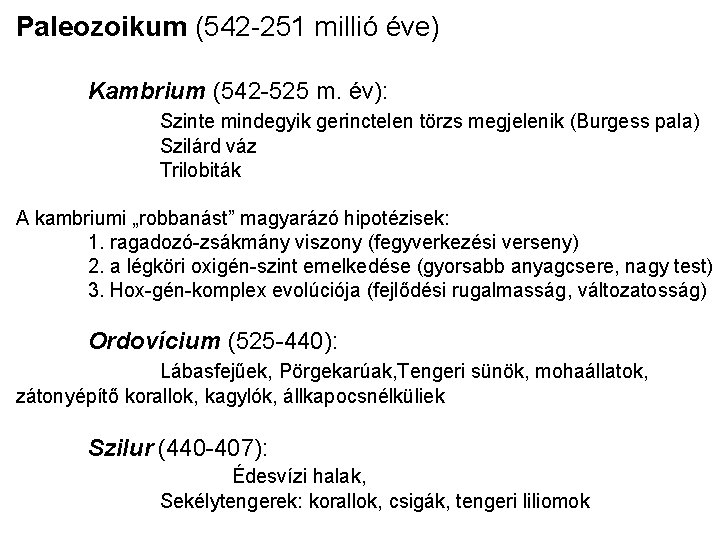 Paleozoikum (542 -251 millió éve) Kambrium (542 -525 m. év): Szinte mindegyik gerinctelen törzs