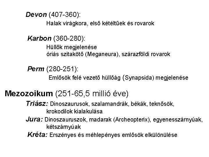 Devon (407 -360): Halak virágkora, első kétéltűek és rovarok Karbon (360 -280): Hüllők megjelenése