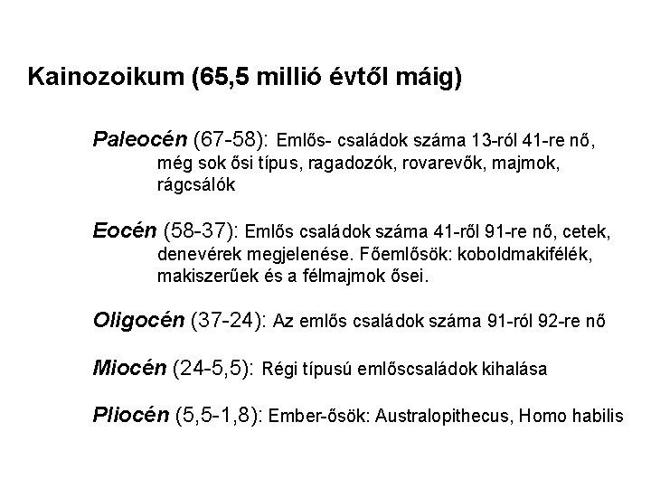 Kainozoikum (65, 5 millió évtől máig) Paleocén (67 -58): Emlős- családok száma 13 -ról