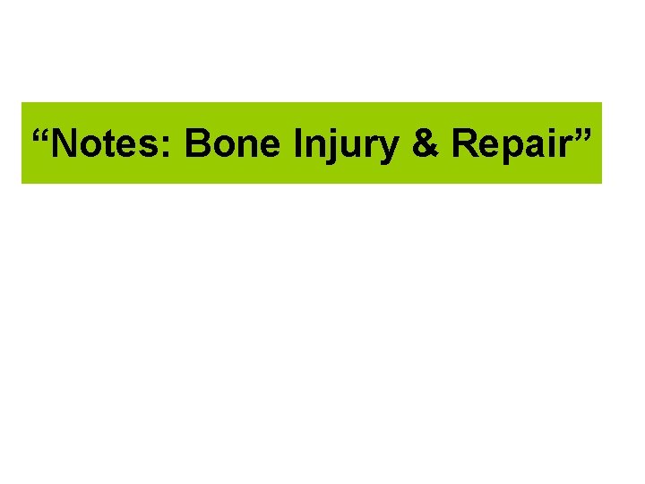 “Notes: Bone Injury & Repair” 