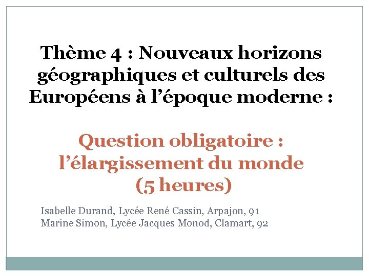 Thème 4 : Nouveaux horizons géographiques et culturels des Européens à l’époque moderne :