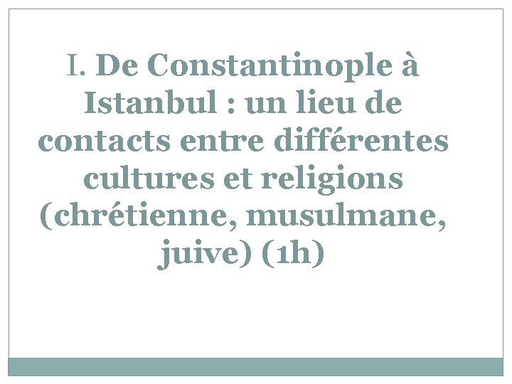 I. De Constantinople à Istanbul : un lieu de contacts entre différentes cultures et