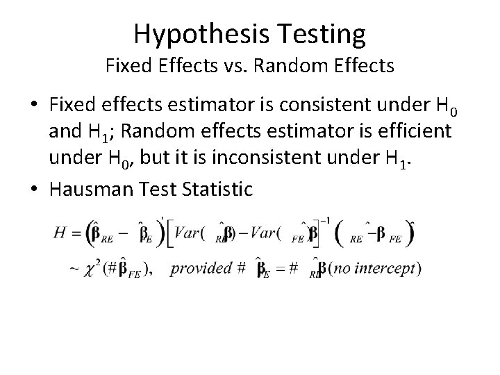 Hypothesis Testing Fixed Effects vs. Random Effects • Fixed effects estimator is consistent under