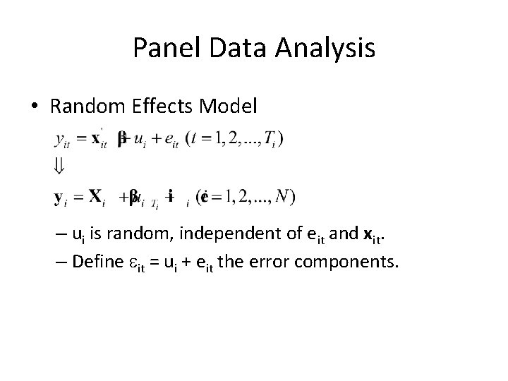 Panel Data Analysis • Random Effects Model – ui is random, independent of eit