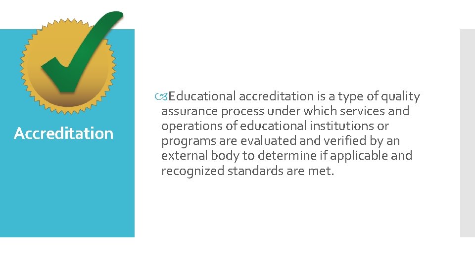 Accreditation Educational accreditation is a type of quality assurance process under which services and