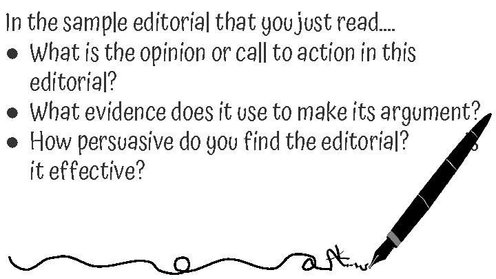 In the sample editorial that you just read…. ● What is the opinion or