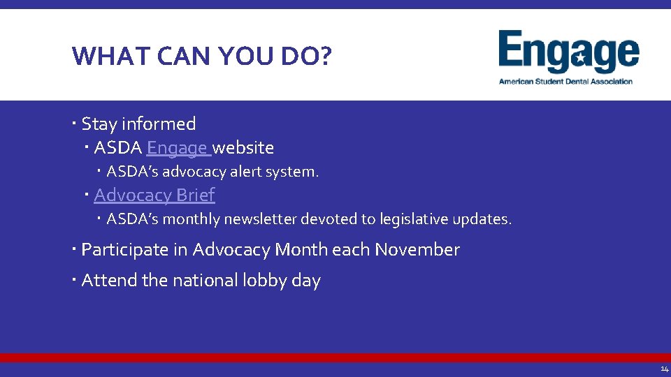 WHAT CAN YOU DO? Stay informed ASDA Engage website ASDA’s advocacy alert system. Advocacy