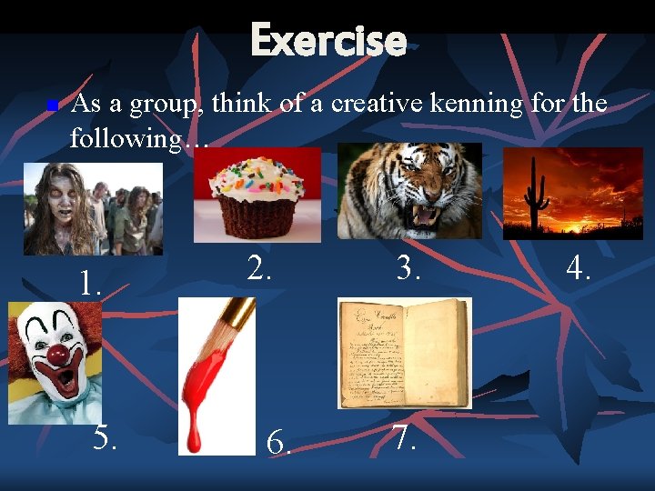 Exercise n As a group, think of a creative kenning for the following… 1.